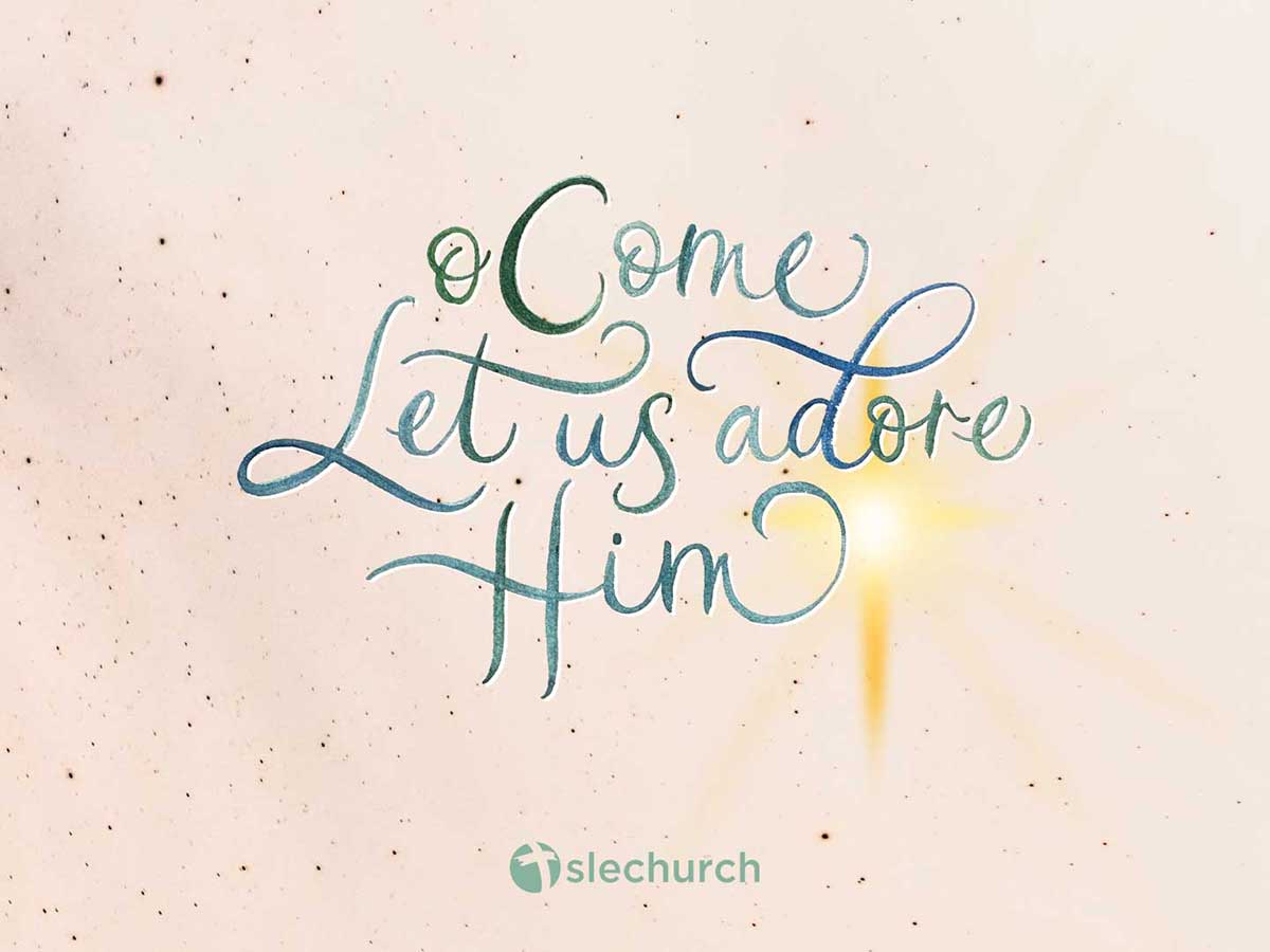 O Come Let Us Adore Him - SLE Church